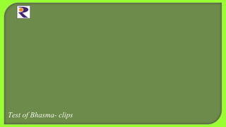 Test of Bhasma- clips
 