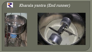 Kharala yantra (End runner)
 