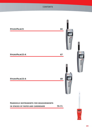 CONT ENTS

HygroPalm21

66

HygroPalm22-A

67

HygroPalm23-A

68

Handheld instruments for measurements
in stacks of paper and cardboard

70-71

65

 