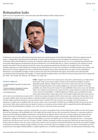 26/02/16, 16:35Rottamation leaks
Pagina 1 di 2http://www.ilfoglio.it/politica/2016/02/25/rottamation-leaks___1-v-138680-rubriche_c263.htm
ARTICOLI CORRELATI
Matteo Renzi (foto LaPresse)
Rottamation leaks
Quattro cose che scoprirebbe l’Nsa se fosse all’ascolto anche delle telefonate di Renzi. Sgùb esclusivo!
di Claudio Cerasa | 25 Febbraio 2016 ore 06:18
Di Berlusconi, non solo grazie all’Nsa (National Security Agency) ma soprattutto grazie al Nop (National Origliator of Procure), sappiamo tutto da
tempo, e i dettagli offerti negli ultimi giorni da Wikileaks, sui quali la procura di Roma ha aperto un’indagine che promette di essere comica (a
testimoniare il dottor Barack Obama?), non fanno che confermare quello che tutti sapevano già. Nel 2011, ma va?, le cancellerie internazionali erano
preoccupate dalla progressiva decomposizione del governo Berlusconi e le non riforme fatte dal Cav., ahinoi, contribuirono a far schizzare in aria lo
spread e ad accelerare la fine di quel governo (più che evocare una commissione parlamentare d’inchiesta sul “complotto” del 2011 Forza Italia
dovrebbe organizzare una seduta spiritica per ricordare gli errori fatti dal governo in quei mesi che portarono al suicidio di quello stesso governo). Del
Berlusconi 2011, dunque, sappiamo tutto. Ma se la National Security Agency dovesse spiare il governo Renzi, per capire cosa sta combinando il
Rottamatore, cosa ascolterebbe? Il Foglio è entrato in possesso dei nastri che la National Security Agency riceverebbe se fosse all’ascolto delle
conversazioni private del presidente del Consiglio e in esclusiva planetaria, galattica (offre ai suoi lettori il contenuto di quei nastri, divisi in quattro file:
file “Grillo”, file “Europa”, file “Elezioni”, file “Riforme”. It’s a joke. Clic.
Grillo. “Angelino, hai visto? Ci sono cascati ancora. Come chi? I 5 stelle! Pazzesco, no? Ogni volta la
stessa storia. Come se non avessero capito lo schema. Io faccio finta di coinvolgerli, mi mostro
disponibile, gentile, fiducioso, allungo la mano verso di loro, come ho fatto nel 2014 con la legge
elettorale. Poi aspetto il primo errore e appena sbagliano zac: via la mano. Perfetto, no? Io ho la
possibilità, così, di dire che sono dei cazzoni, che sono inaffidabili, che sono loro a non voler riformare
nulla, e che è colpa loro se il governo non si apre al civismo a cinque stelle ed è costretto, ah come non
vorrei!, a stare con il centrodestra – ti offendi Angelino se ti chiamo ancora centrodestra? E anche
questa volta mi hanno fatto, ci hanno fatto, tesoro, un bel regalo: la legge sulle unioni civili, come sai,
non la volevo con le adozioni ma non potevo dirlo – in fondo sono sempre il segretario del Pd, e dovevo provarci, o almeno dare l’impressione. E così,
zac, grazie ai grillini, grazie al loro passo indietro, il solito passo indietro, posso dire che sono stati loro a far saltare le adozioni, che sono stati loro ad
aver fatto saltare una riforma di sinistra e che sono stati loro ad aver costretto il Pd a fare, ah poveri noi!, una legge con Ncd. Se permetti, un
capolavoro. La sinistra non si arrabbia perché c’ho provato, anche se non ci sono riuscito. I cattolici non si arrabbiano perché c’ho provato ma non ci
sono riuscito. Grillo, vedrai, perderà ancora un Quarto di consenso, e noi potremo arrivare insieme solidi e compatti fino alla fine della legislatura.
Quando sarà la fine della legislatura? Angelino, ovvio: 2018, non 2017, stai sereno, di che ti preoccupi?
Riforme. “Mario, tu hai ragione, e fai bene a ricordarmelo, e lo so che ti creo problemi in Bce, che hai i tedeschi che ti soffiano sul collo, che hai paesi
del nord che si lamentano, che hai Schäuble che è lì che ringhia. Ok. Ma credimi, davvero, altro non posso fare. Dimmelo, su: come posso mettere in
piedi una revisione della spesa pubblica mastodontica, come quella che mi suggerisci di fare, senza avere un ritorno negativo sul consenso del mio
partito? Sì, ho capito, le riforme di buon senso non sono sempre quelle che portano consenso, ma purtroppo, a differenza di Monti, io i voti devo
guadagnarli, e a giugno ho le elezioni e a ottobre ho il referendum, e non avere voti significa, per voi, non avere più questo governo – e senza questo
governo non vorrei dire ma non è vero che c’è il nulla: c’è Grillo, c’è Salvini. Perdonami, ma altro non posso fare. Quest’anno, per tutto il 2016, dovrò
andare avanti con riforme a costo zero, come le unioni civili, e dovrò trovare un modo per avvicinarmi alle elezioni senza traumi, senza alzate di ingegno
e soprattutto senza perdere consenso. Quindi, ascoltami, te lo dico con sincerità e spero con tempismo, e spero a viso aperto: non prenderla come una
cosa personale se non taglierò il debito pubblico, se regalerò qualche euro e se chiederò più flessibilità. Mi tocca. Facciamo passare il referendum. E poi,
• Le spiate americane "top secret" non dicono nulla
di nuovo
• Perché nonostante le intercettazioni l’America
continua a non capire la politica europea
• Se mi ascolti non vale
 