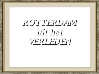 ROTTERDAM uit het VERLEDEN 