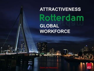 ATTRACTIVENESS


GLOBAL
WORKFORCE




Geert-Jan Waasdorp
 
