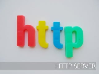 HTTP SERVER
 