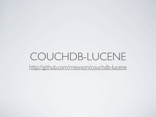 COUCHDB-LUCENE
http://github.com/rnewson/couchdb-lucene
 