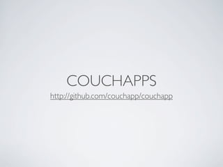 COUCHAPPS
http://github.com/couchapp/couchapp
 