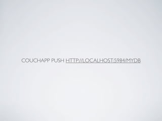 COUCHAPP PUSH HTTP://LOCALHOST:5984/MYDB
 