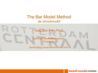 The Bar Model Methodde strookmodelYeap Ban Har, Ph.D.Marshall Cavendish InstituteSingaporebanhar@sg.marshallcavendish.com