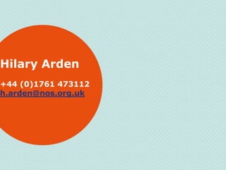 Hilary Arden
+44 (0)1761 473112
h.arden@nos.org.uk
 