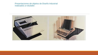 Presentaciones de objetos de Diseño Industrial
realizados a rotulador.
 