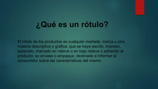 Rotulo Que Es ROTULADO, SELLADO Y ETIQUETADO.pptx