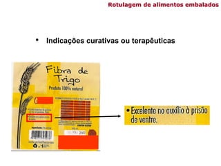 Rotulagem de alimentos embalados
• Indicações curativas ou terapêuticas
 