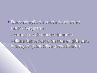 Denominação de venda do alimento MAPA (vegetais) - caracteres do mesmo tamanho - altura das letras: a mesma exigida para indicação quantitativa (peso líquido) 