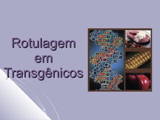 Rotulagem em Transgênicos 