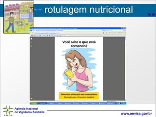 rotulagem nutricional
Agência Nacional
de Vigilância Sanitária
www.anvisa.gov.br
 