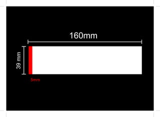 160mm
39 mm




        5mm
 