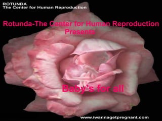 Rotunda-The Center for Human Reproduction Presents  Baby’s for all 