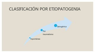 CLASIFICACIÓN POR ETIOPATOGENIA
Espontánea
Por
traumatismo
Iatrogénica
 