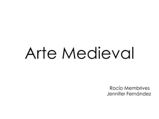 Arte Medieval Rocío Membrives  Jennifer Fernández 