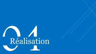 Réalisation
 