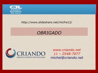 OBRIGADO www.criando.net 11 – 2548-7077 [email_address] http://www.slideshare.net/micfre12/ 