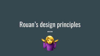 Rouan’s design principles
 