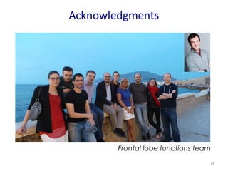 Acknowledgments 
Frontal lobe functions team 
18 
 