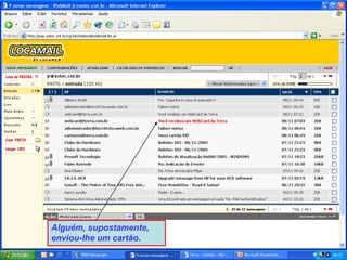Alguém, supostamente,
enviou-lhe um cartão.
 