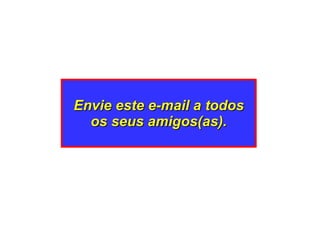 Envie este e-mail a todos os seus amigos(as). 