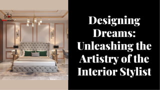 Designing
Dreams:
Unleashing the
Artistry of the
Interior Stylist
Designing
Dreams:
Unleashing the
Artistry of the
Interior Stylist
 