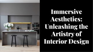 Immersive
Aesthetics:
Unleashing the
Artistry of
Interior Design
Immersive
Aesthetics:
Unleashing the
Artistry of
Interior Design
 