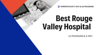 Best Rouge
Valley Hospital
ULTRASOUND & X-RAY
TORONTO EAST X-RAY & ULTRASOUND
 