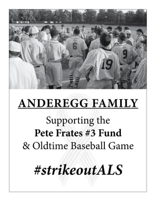ANDEREGG FAMILY
Supporting the
Pete Frates #3 Fund
& Oldtime Baseball Game
#strikeoutALS
 