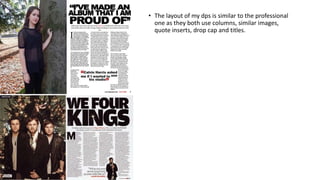 • The layout of my dps is similar to the professional
one as they both use columns, similar images,
quote inserts, drop cap and titles.
 