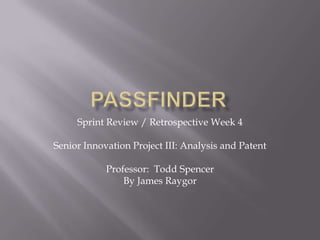 Sprint Review / Retrospective Week 4

Senior Innovation Project III: Analysis and Patent

            Professor: Todd Spencer
                By James Raygor
 