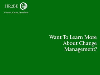 Consult, Create, Transform
Want To Learn More
About Change
Management?
 