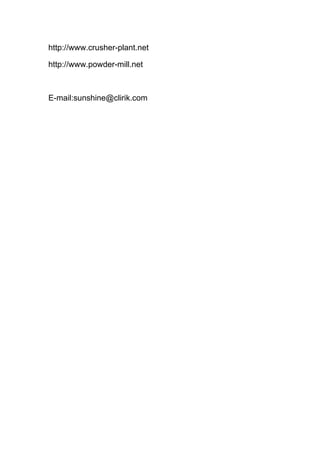 http://www.crusher-plant.net
http://www.powder-mill.net
E-mail:sunshine@clirik.com