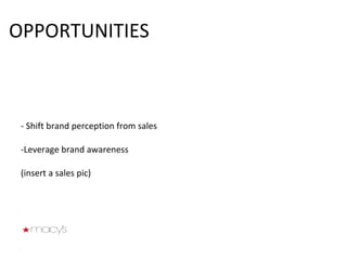 - Shift brand perception from sales   -Leverage brand awareness (insert a sales pic) OPPORTUNITIES 