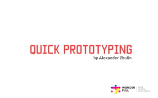 quick prototyping
by Alexander Zhulin
 