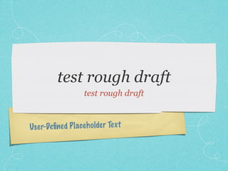 test rough draft
                    test rough draft



Use r-Deﬁned P lace h olde r Te xt
 