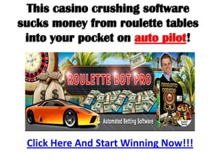 This casino crushing software
sucks money from roulette tables
 into your pocket on auto pilot!




 Click Here And Start Winning Now!!!
 