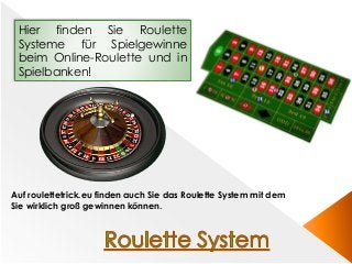 Hier finden Sie Roulette
Systeme für Spielgewinne
beim Online-Roulette und in
Spielbanken!
Auf roulettetrick.eu finden auch Sie das Roulette System mit dem
Sie wirklich groß gewinnen können.
 