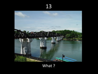 13 What ? 