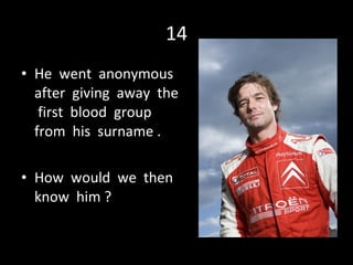 14 He  went  anonymous  after  giving  away  the  first  blood  group  from  his  surname . How  would  we  then  know  him ? 