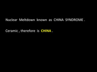 Nuclear  Meltdown  known  as  CHINA  SYNDROME . Ceramic , therefore  is  CHINA  . 