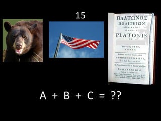 15 A  +  B  +  C  =  ?? 