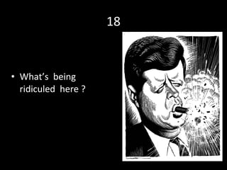 18 What’s  being  ridiculed  here ? 