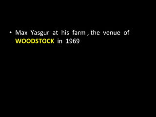 Max  Yasgur  at  his  farm , the  venue  of  WOODSTOCK  in  1969 