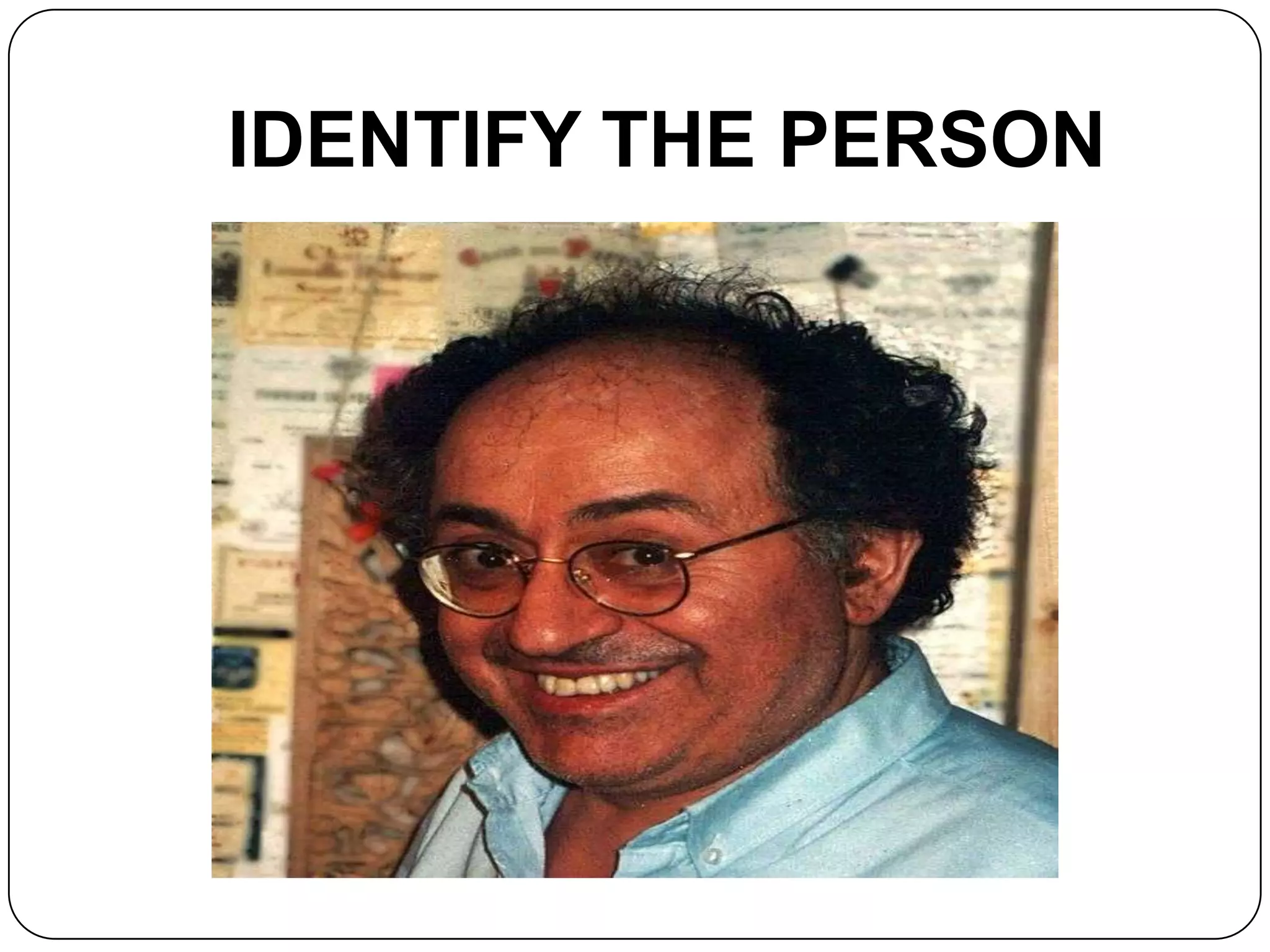 IDENTIFY THE PERSON
 