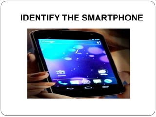 IDENTIFY THE SMARTPHONE
 