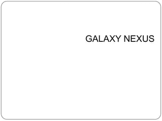 GALAXY NEXUS
 